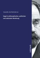 Hegel in philosophischer, politischer und nationaler Beziehung di Karl Reinhold von Kooestlin edito da Inktank publishing