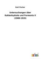 Untersuchungen über Kohlenhydrate und Fermente II (1908-1919) di Emil Fischer edito da Outlook Verlag