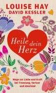 Heile dein Herz di Louise Hay, David Kessler edito da Allegria Verlag