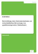 Entwicklung eines Instrumentariums zur wirtschaftlichen Bewertung von qualitätssteigernden Maßnahmen di Arndt Bohrer edito da Diplom.de