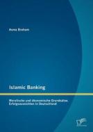 Islamic Banking: Moralische und ökonomische Grundsätze. Erfolgsaussichten in Deutschland di Asma Braham edito da Diplomica Verlag