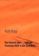 Das Inserat oder ... und am Feuersee blüh'n die Zyrinken di Ruth Bopp edito da Books on Demand