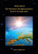Die Mutation des Bewusstsseins fand in Europa statt di Willy Obrist edito da opus magnum