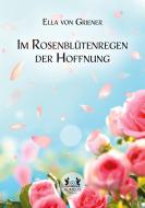 Im Rosenblütenregen der Hoffnung di Ella von Griener edito da Romeon Verlag