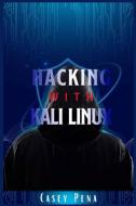 Hacking with Kali Linux di Casey Pena edito da Casey Pena