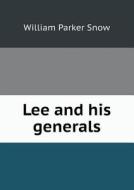 Lee And His Generals di William Parker Snow edito da Book On Demand Ltd.