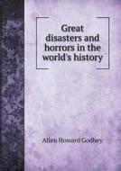 Great Disasters And Horrors In The World's History di Allen Howard Godbey edito da Book On Demand Ltd.