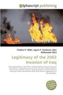 Legitimacy of the 2003 Invasion of Iraq di Frederic P Miller, Agnes F Vandome, John McBrewster edito da Alphascript Publishing