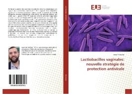 Lactiobacilles vaginales: nouvelle stratégie de protection antivirale di Imad Al Kassaa edito da Éditions universitaires européennes