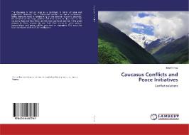 Caucasus Conflicts and Peace Initiatives di Birol Yilmaz edito da LAP LAMBERT Academic Publishing