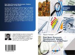 East Asian Economic Development: Statism, Neoclassicism, or the Firm? di Stephen Pitt-Walker edito da Scholars' Press