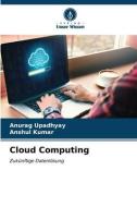 Cloud Computing di Anurag Upadhyay, Anshul Kumar edito da Verlag Unser Wissen
