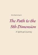The Path to the 5th Dimension di Britt Bartenbach edito da Books on Demand
