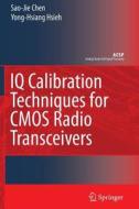 IQ Calibration Techniques for CMOS Radio Transceivers di Sao-Jie Chen, Yong-Hsiang Hsieh edito da Springer Netherlands