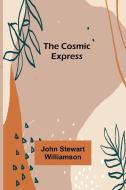 The Cosmic Express di John Stewart Williamson edito da Alpha Editions