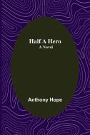 Half a Hero di Anthony Hope edito da Alpha Editions