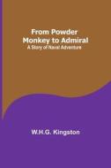 From Powder Monkey to Admiral di W. H. G. Kingston edito da Alpha Editions