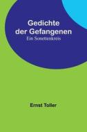 Gedichte der Gefangenen di Ernst Toller edito da Alpha Editions