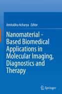 Nanomaterial - Based Biomedical Applications in Molecular Imaging, Diagnostics and Therapy di Amitabha Acharya edito da SPRINGER NATURE