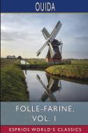Folle-Farine, Vol. 1 (Esprios Classics) di Ouida edito da Blurb