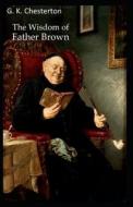 The Wisdom Of Father Brown di G K Chesterton edito da Independently Published