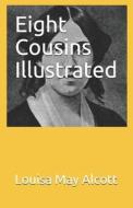 Eight Cousins Illustrated di Alcott Louisa May Alcott edito da Independently Published
