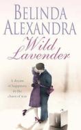 Wild Lavender di Belinda Alexandra edito da Harpercollins Publishers