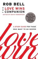 The Love Wins Companion: A Study Guide for Those Who Want to Go Deeper di Rob Bell edito da HARPER ONE