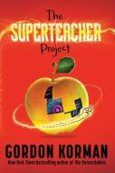 The Superteacher Project di Gordon Korman edito da BALZER & BRAY