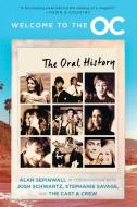 Welcome to the O.C.: The Oral History di Josh Schwartz, Stephanie Savage, Alan Sepinwall edito da MARINER BOOKS