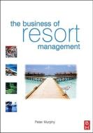 The Business of Resort Management di Peter Murphy edito da Butterworth-Heinemann