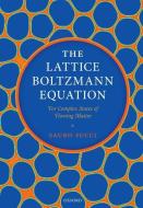 The Lattice Boltzmann Equation: For Complex States Of Flowing Matter di Sauro Succi edito da Oxford University Press