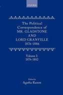 The Political Correspondence of Mr. Gladstone and Lord Granville 1876-1886: Volume I: 1876-1882 di William Gladstone, Granville Leveson-Gower edito da OXFORD UNIV PR