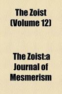 The Zoist (volume 12) di Unknown Author, The Zoist Mesmerism edito da General Books Llc