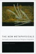 The New Metaphysicals di Courtney Bender edito da The University of Chicago Press