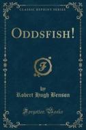 Oddsfish! (classic Reprint) di Msgr Robert Hugh Benson edito da Forgotten Books