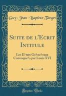 Suite de L'Ecrit Intitule: Les Etats Generaux Convoques Par Louis XVI (Classic Reprint) di Guy-Jean-Baptiste Target edito da Forgotten Books