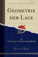 Geometrie Der Lage (Classic Reprint) di Georg Karl Christian Von Staudt edito da Forgotten Books