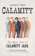 Calamity: The Many Lives of Calamity Jane di Karen Jones edito da YALE UNIV PR