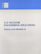 U.s. Nuclear Engineering Education di National Research Council, Division on Engineering and Physical Sciences, Commission on Engineering and Technical Systems, Committee on Nuclear Engineeri edito da National Academies Press