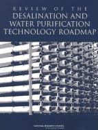 Review Of The Desalination And Water Purification Technology Roadmap di Committee to Review the Desalination and Water Purification Technology Roadmap, Water Science and Technology Board, Division on Earth and Life Studies, N edito da National Academies Press