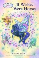 If Wishes Were Horses: A Kona Story di Sibley Miller edito da FEIWEL & FRIENDS