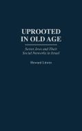Uprooted in Old Age di Howard Litwin edito da Greenwood Press
