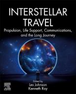 Interstellar Travel: Propulsion, Life Support, Communications, and the Long Journey edito da ELSEVIER