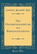 Die Differenzanspruche Aus Borsengeschaften (Classic Reprint) di Gerhard Alexander Leist edito da Forgotten Books