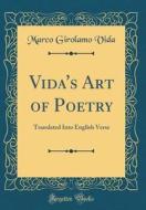 Vida's Art of Poetry: Translated Into English Verse (Classic Reprint) di Marco Girolamo Vida edito da Forgotten Books