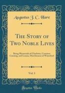 The Story of Two Noble Lives, Vol. 3: Being Memorials of Charlotte, Countess Canning, and Louisa, Marchioness of Waterford (Classic Reprint) di Augustus J. C. Hare edito da Forgotten Books