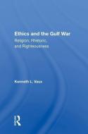 Ethics and the Gulf War di Kenneth L. Vaux edito da Taylor & Francis Ltd