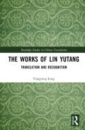 The Works Of Lin Yutang di Yangyang Long edito da Taylor & Francis Ltd