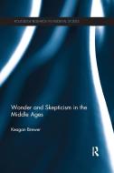 Wonder And Skepticism In The Middle Ages di Keagan Brewer edito da Taylor & Francis Ltd